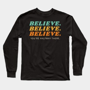 BELIEVE YOU'RE HALFWAY THERE T-SHIRT Long Sleeve T-Shirt